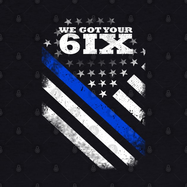 We Got Your 6IX Thin Blue Line by bluelinemotivation